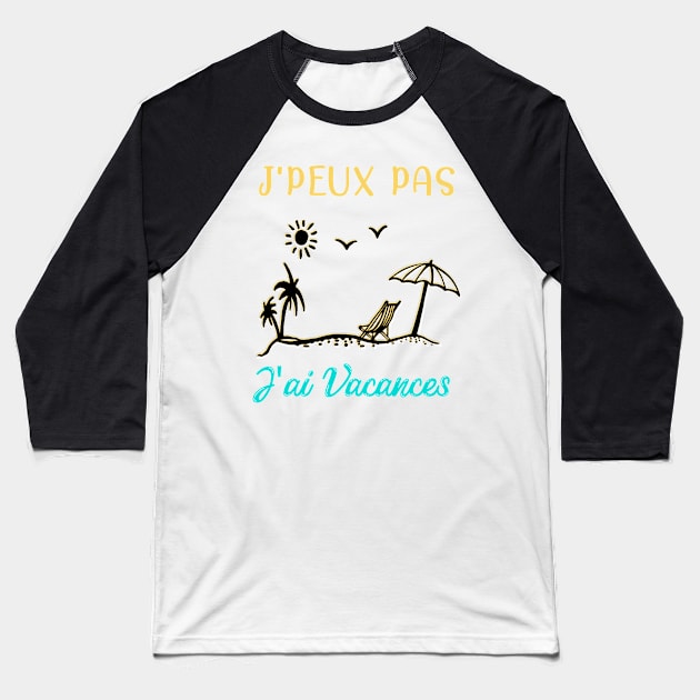 j'peux pas j'ai vacances Baseball T-Shirt by ChezALi